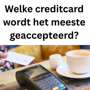 Welke creditcard wordt het meeste geaccepteerd?